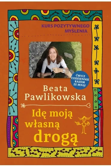 Kurs pozytywnego myślenia. Idę moją własną drogą