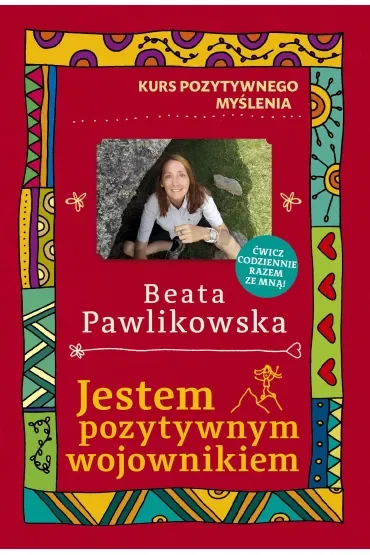 Kurs pozytywnego myślenia. Jestem pozytywnym wojownikiem