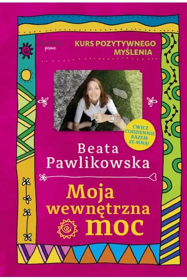 Kurs pozytywnego myślenia. Moja wewnętrzna moc