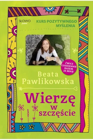 Kurs pozytywnego myślenia. Wierze w szczęście