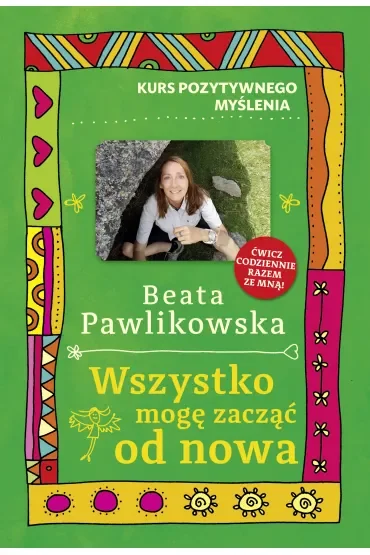 Kurs pozytywnego myślenia. Wszystko mogę zacząć od nowa