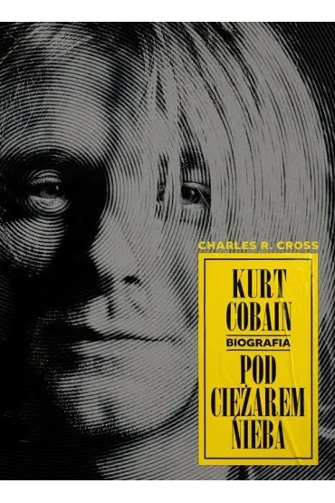 Kurt Cobain. Pod ciężarem nieba