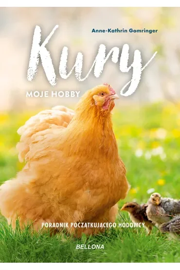 Kury. Moje hobby. Poradnik początkującego hodowcy