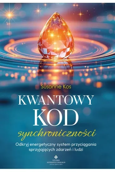Kwantowy kod synchroniczności. Odkryj energetyczny system przyciągania sprzyjających zdarzeń i ludzi