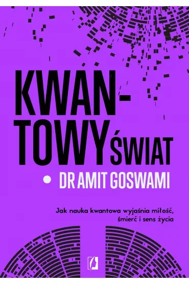 Kwantowy świat. Jak nauka kwantowa wyjaśnia miłość, śmierć i sens życia