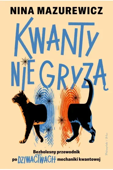Kwanty nie gryzą. Bezbolesny przewodnik po dziwactwach mechaniki kwantowej