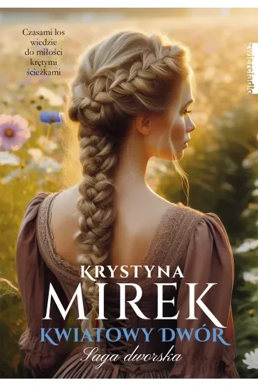 Kwiatowy dwór. Saga dworska. Tom 3