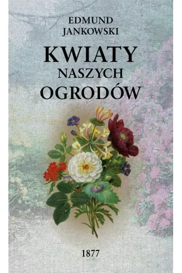 Kwiaty naszych ogrodów