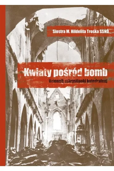 Kwiaty pośród bomb. Dziennik zakrystianki..