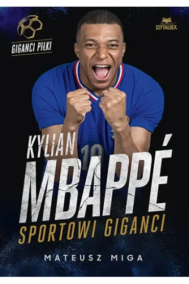 Kylian Mbappé. Sportowi giganci
