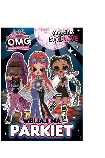 LOL Surprise! OMG Obłędnie styLOVE. Wbijaja na parkiet
