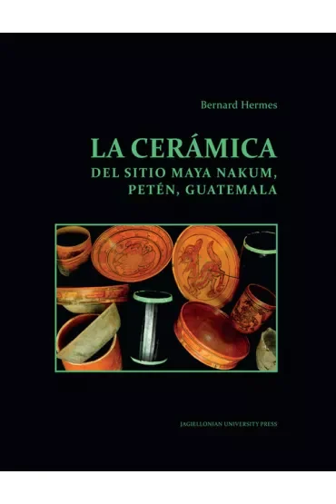 La ceramica del sitio Maya Nakum, Peten, Guatemala