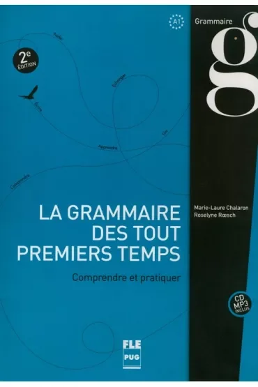 La Grammaire des tout premiers temps. Comprendre et pratiquer A1