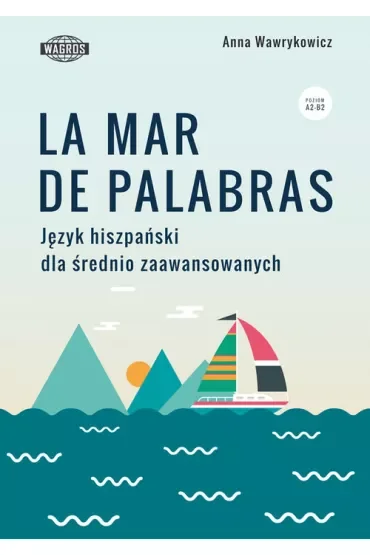 La mar de palabras. Język hiszpański dla średnio zaawansowanych. Poziom A2-B2