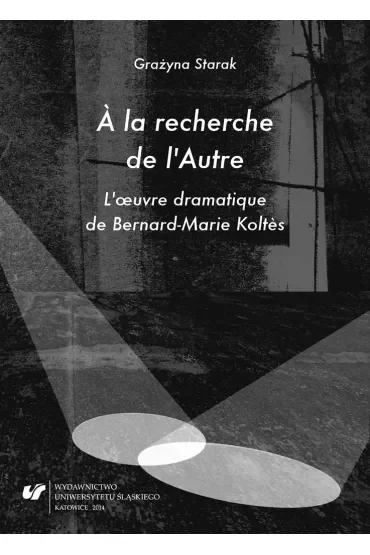 A la recherche de l'Autre. L'oeuvre dramatique de Bernard-Marie Koltes