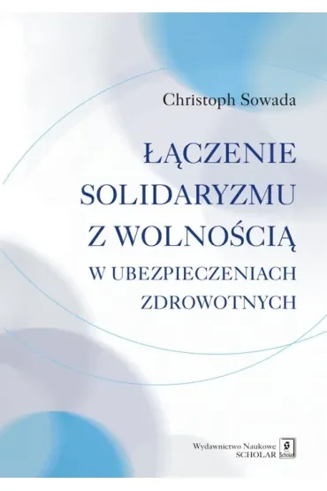 Łączenie solidaryzmu z wolnością w ubezpieczeniach społecznych