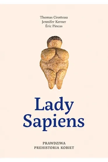 Lady Sapiens. Prawdziwa prehistoria kobiet