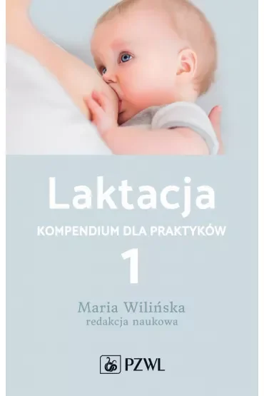 Laktacja. Kompendium dla praktyków. Tom 1