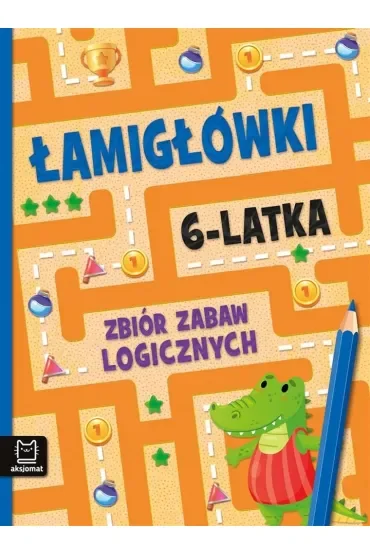 Łamigłówki 6-latka. Zbiór zabaw logicznych
