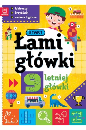 ŁAMIGŁÓWKI 9-LETNIEJ GŁÓWKI. LABIRYNTY, KRZYŻÓWKI, ZADANIA LOGICZNE. WYDANIE II