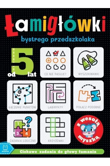 ŁAMIGŁÓWKI bystrego przedszkolaka z wesołą myszką. Ciekawe zadania do głowy łamania. Od 5 lat