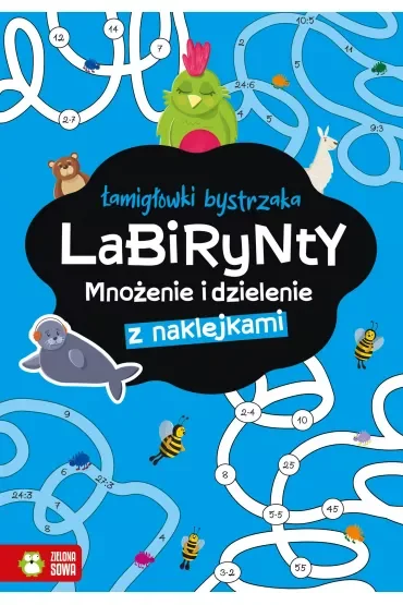 Łamigłówki bystrzaka. Labirynty. Mnożenie i dzielenie