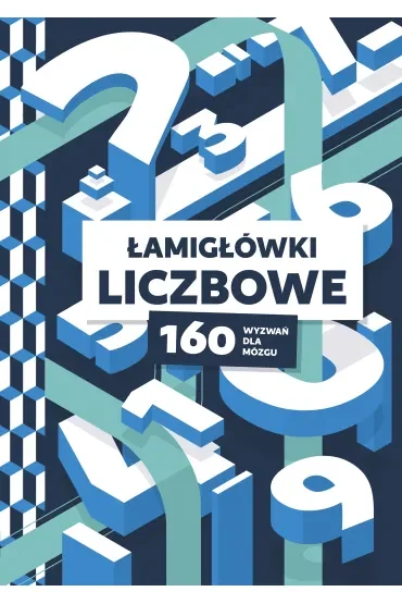 Łamigłówki liczbowe. 160 wyzwań dla mózgu