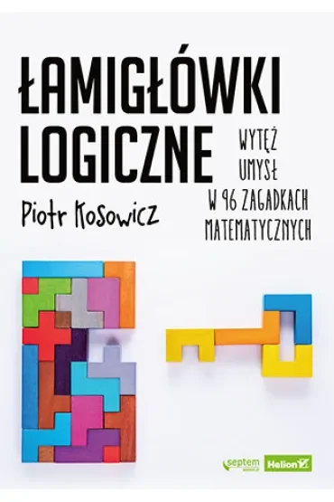 Łamigłówki logiczne. Wytęż umysł w 96 zagadkach matematycznych