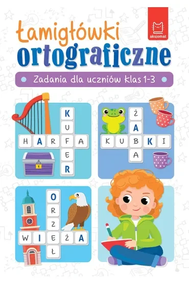 Łamigłówki ortograficzne. Zadania dla uczniów klas 1-3