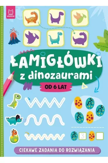 ŁAMIGŁÓWKI Z DINOZAURAMI. CIEKAWE ZADANIA DO ROZWIĄZANIA