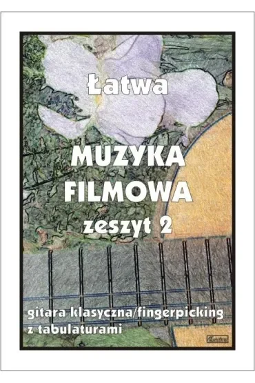 Muzyka filmowa. Zeszyt 2. Gitara klasyczna/fingerpicking z tabulaturami