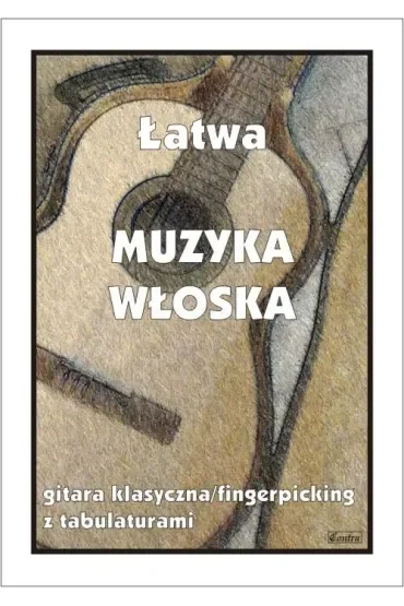 Łatwa Muzyka włoska. Gitara klasyczna/fingerpicking z tabulaturami