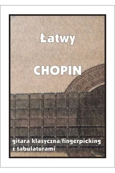 Łatwy Chopin. Gitara klasyczna/fingerpicking z tabulaturami