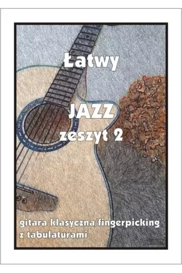 Łatwy Jazz. Zeszyt 2. Gitara klasyczna/fingerpicking z tabulaturami