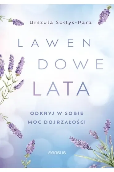 Lawendowe lata. Odkryj w sobie moc dojrzałości