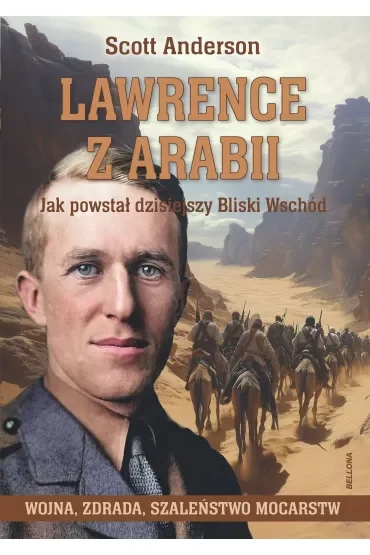 Lawrence z Arabii. Jak powstał dzisiejszy Bliski Wschód