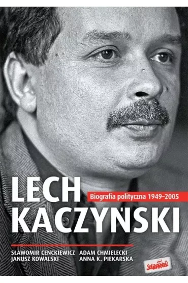 Lech Kaczyński. Biografia T.i  Miękka Cenckiewicz,Chmielecki,Kowalski,Piekars