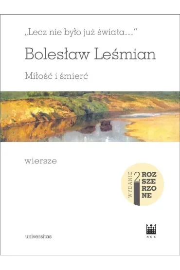 `Lecz nie było już świata…`. Miłość i śmierć. Wiersze (wydanie rozszerzone)