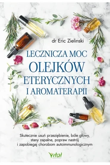 Lecznicza moc olejków eterycznych i aromaterapii