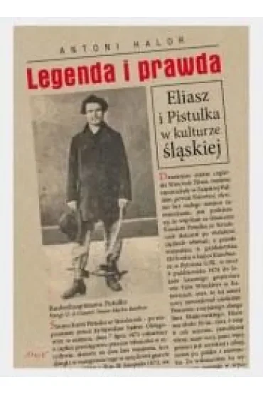 Legenda i prawda. Eliasz i Pistulka w kulturze śląskiej