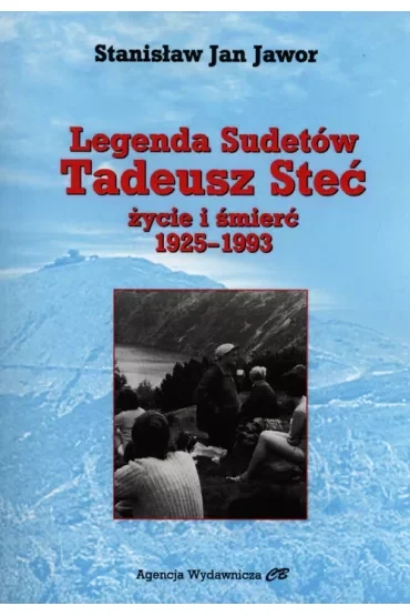 Legenda Sudetów. Tadeusz Steć. Życie i śmierć 1925-1993