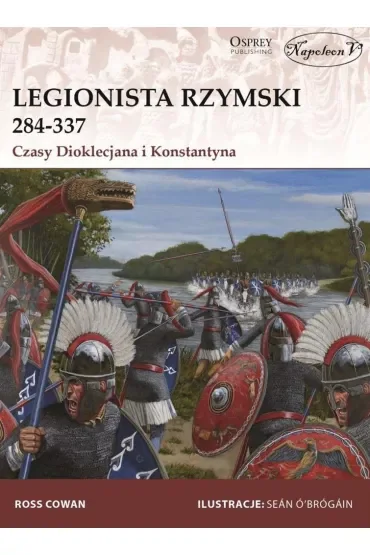 Legionista rzymski 284-337. Czasy Dioklecjana i Konstantyna