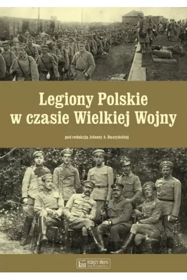Legiony Polskie w czasie Wielkiej Wojny