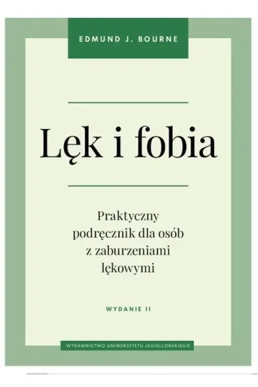 Lęk i fobia. Praktyczny podręcznik dla osób z zaburzeniami lękowymi
