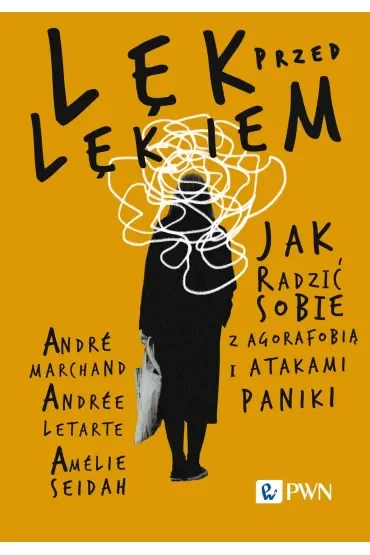 Lęk przed lękiem. Jak radzić sobie z agorafobią i atakami paniki