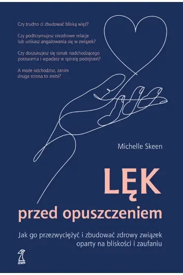 Lek przed opuszczeniem. Jak go przezwyciężyć i zbudować zdrowy związek oparty na bliskości i zaufaniu