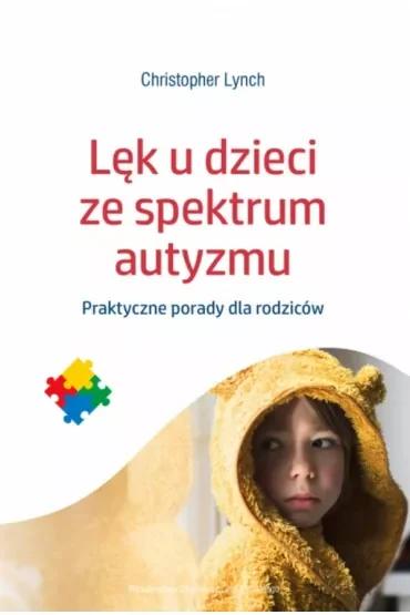 Lęk u dzieci ze spektrum autyzmu. Praktyczne porady dla rodziców