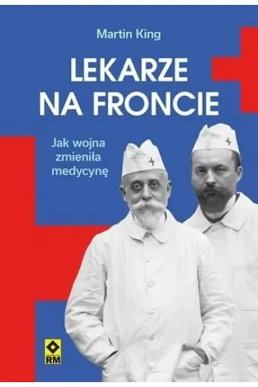 Lekarze na froncie. Jak działania wojenne zmieniły medycynę