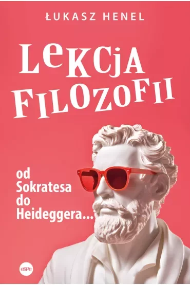 Lekcja filozofii Od Sokratesa do Heideggera