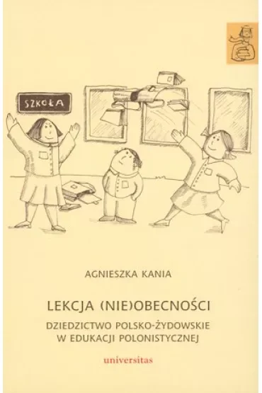 Lekcja (nie)obecności. Dziedzictwo polsko-żydowskie w edukacji polonistycznej